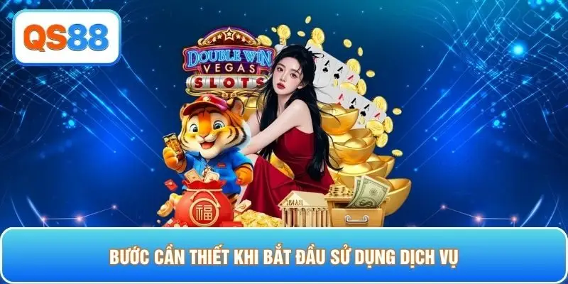 Bước cần thiết khi bắt đầu sử dụng dịch vụ